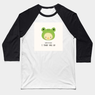 hate to say I toad you so frog Baseball T-Shirt